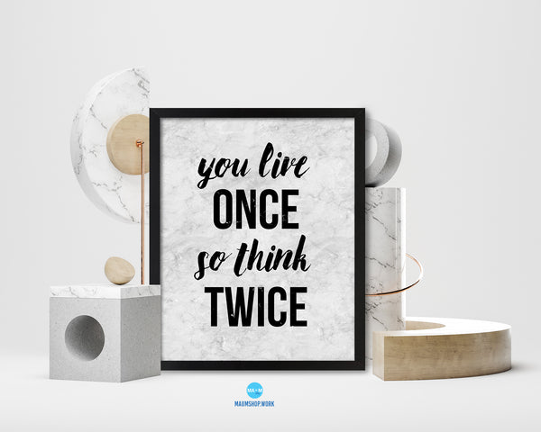 You live once so think twice Quote Framed Print Wall Art Decor Gifts
