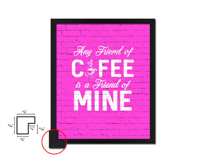 Any friend of coffee is a friend of mine Quotes Framed Print Home Decor Wall Art Gifts