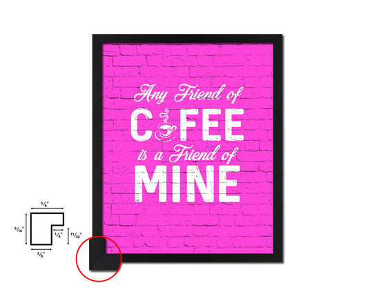 Any friend of coffee is a friend of mine Quotes Framed Print Home Decor Wall Art Gifts