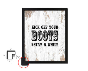 Kick off your boots and stay a while Quote Framed Artwork Print Home Decor Wall Art Gifts