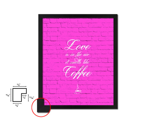 Love is in the air and it smells like coffee Quotes Framed Print Home Decor Wall Art Gifts