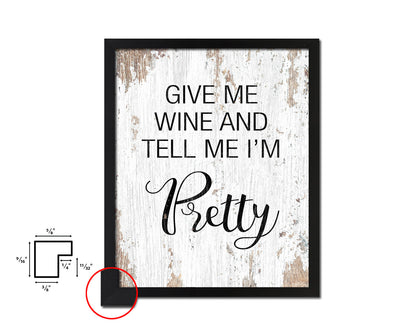 Give me wine and tell me I'm pretty Quote Framed Artwork Print Wall Decor Art Gifts