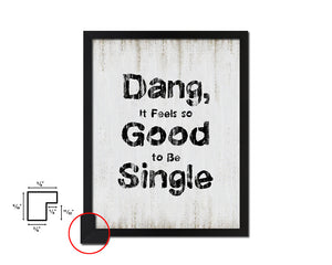 Dang it feels so good to be single Quote Wood Framed Print Wall Decor Art