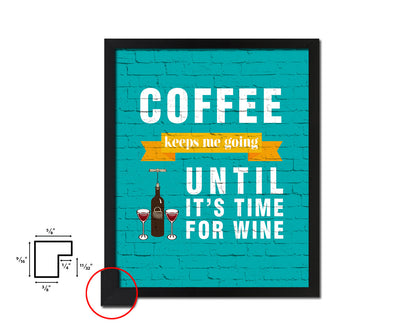 Coffee keeps me going until it's time for wine Quotes Framed Print Home Decor Wall Art Gifts