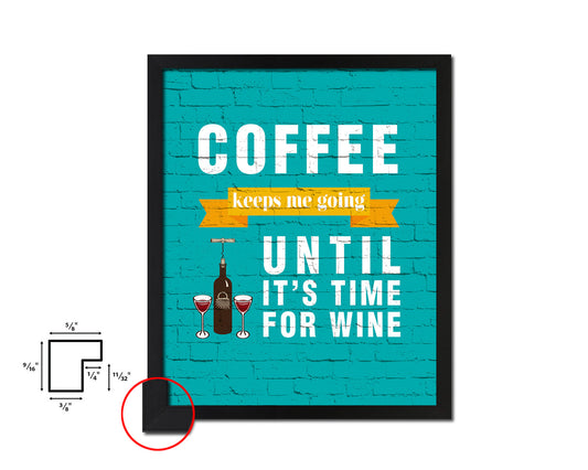 Coffee keeps me going until it's time for wine Quotes Framed Print Home Decor Wall Art Gifts