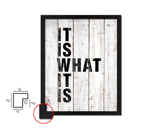 It is what it is White Wash Quote Framed Print Wall Decor Art