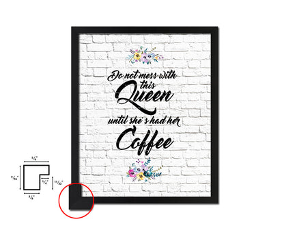 Do not mess with this queen until she's had her coffee Quote Framed Artwork Print Wall Decor Art Gifts