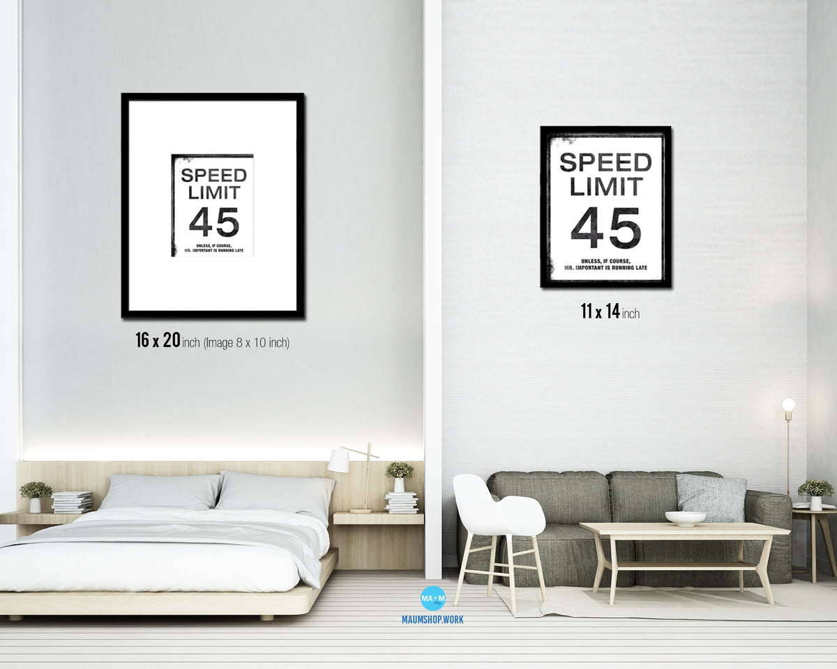 Speed limit 45 unless of course Mr important is running late Notice Danger Sign Framed Print Art