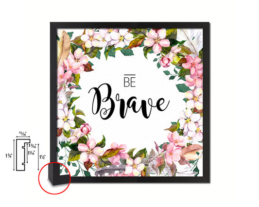 Be Brave Quote Saying Framed Print Home Decor Wall Art Gifts