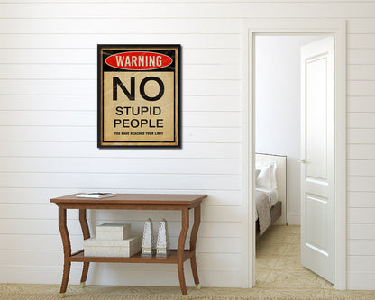 Warning NO stupid people you have reached your limit Notice Danger Sign Framed Print Art