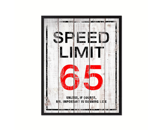 Speed limit 65 unless of course Mr important is running late Notice Danger Sign Framed Print Art