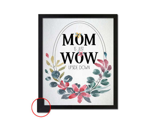 Mom is just wow upside down Quote Framed Print Wall Decor Art Gifts