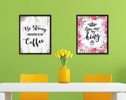 Be strong I whisper to my coffee Quote Framed Artwork Print Wall Decor Art Gifts