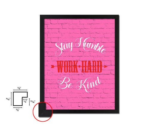 Stay humble work hard be kind Quote Saying Framed Print Home Decor Wall Art Gifts
