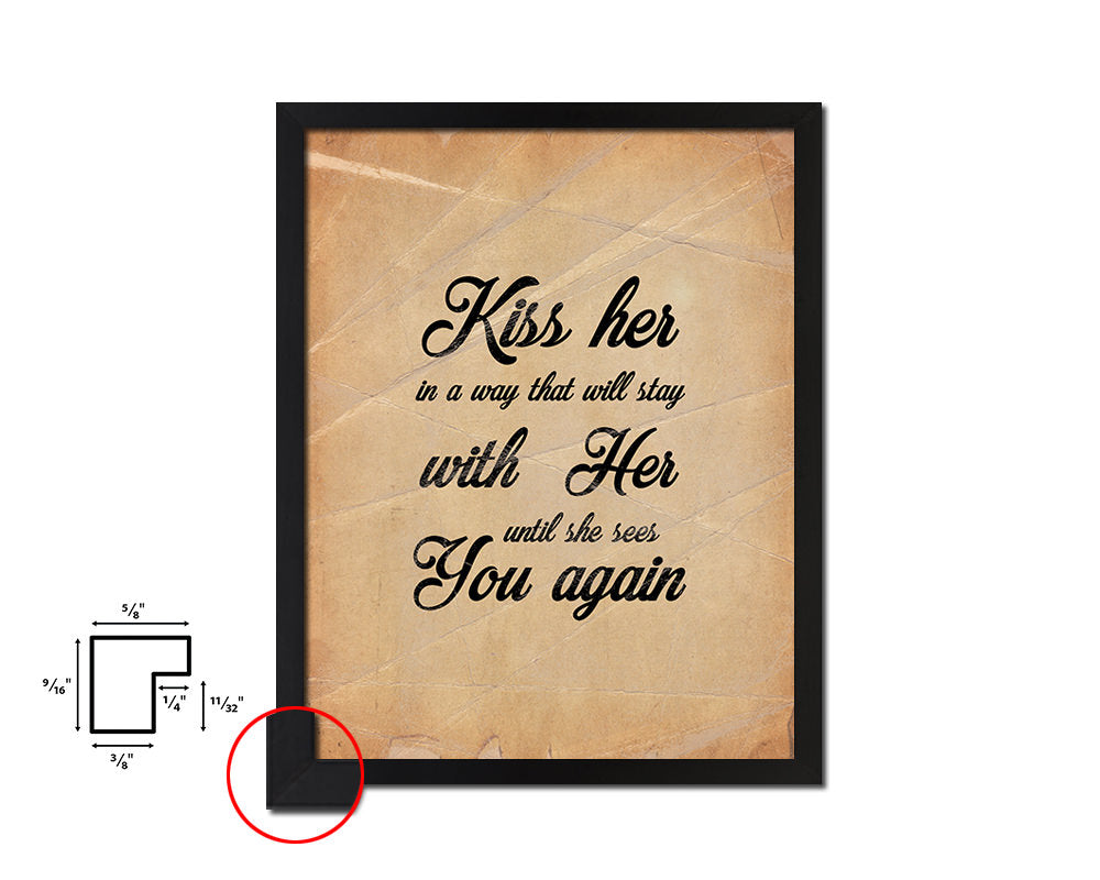 Kiss her in a way that will stay with her Quote Paper Artwork Framed Print Wall Decor Art