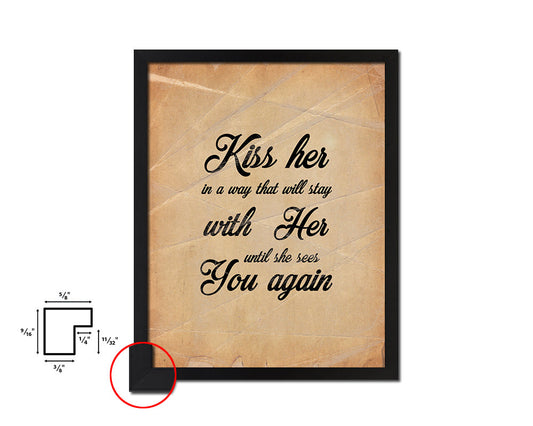 Kiss her in a way that will stay with her Quote Paper Artwork Framed Print Wall Decor Art