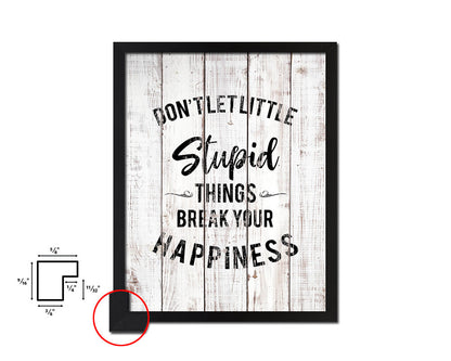 Don't let little stupid things White Wash Quote Framed Print Wall Decor Art