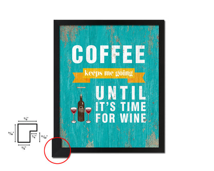 Coffee keeps me going until it's time for wine Quotes Framed Print Home Decor Wall Art Gifts