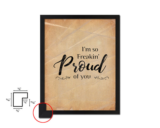 I'm so Freakin Proud of You Quote Paper Artwork Framed Print Wall Decor Art