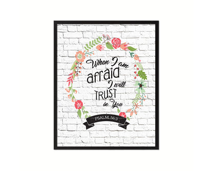 When I am afraid I will trust in you, Psalm 56:3 Quote Framed Print Home Decor Wall Art Gifts