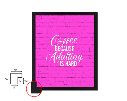 Coffee because adulting is hard Quotes Framed Print Home Decor Wall Art Gifts