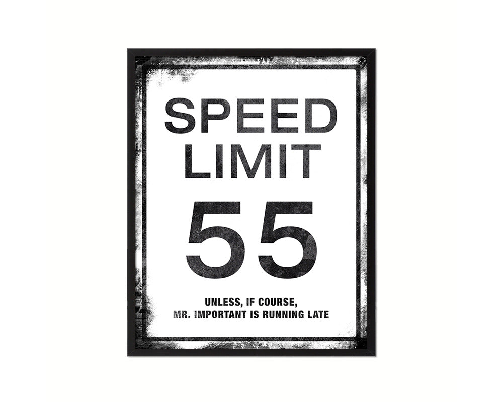 Speed limit 55 unless of course Mr important is running late Notice Danger Sign Framed Print Art