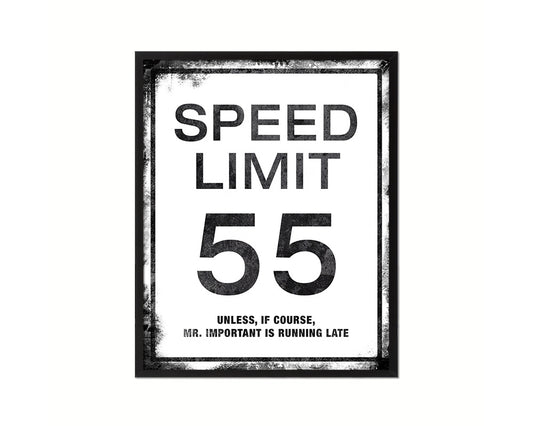 Speed limit 55 unless of course Mr important is running late Notice Danger Sign Framed Print Art