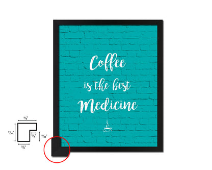 Coffee is the best medicine Quotes Framed Print Home Decor Wall Art Gifts