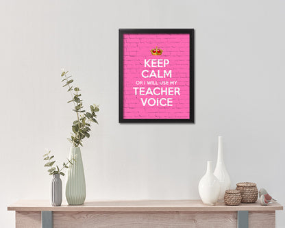 Keep calm or I will use my teacher voice Quote Framed Print Home Decor Wall Art Gifts