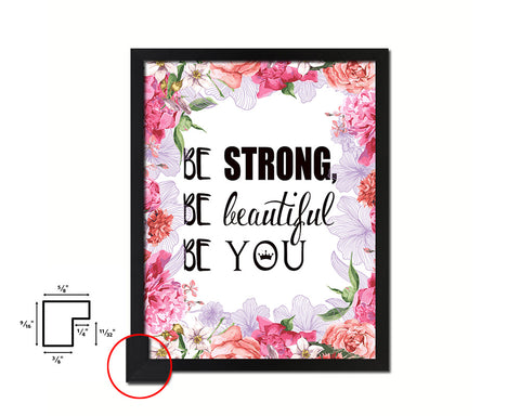 Be strong be beautiful be you Quote Framed Print Home Decor Wall Art Gifts