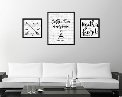 Coffee time is any time Open 24hrs Quote Framed Artwork Print Wall Decor Art Gifts