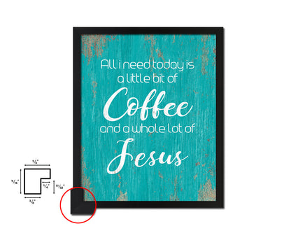 All I need today is a little bit of coffee Quotes Framed Print Home Decor Wall Art Gifts