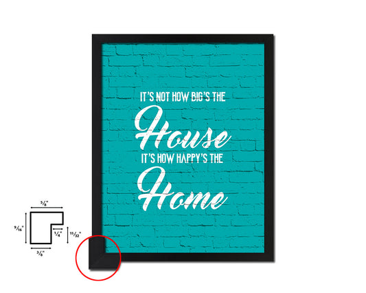 It's not how big's the house It's how happy's the home Quote Framed Print Wall Decor Art Gifts