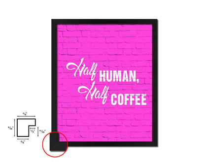 Half human, half  coffee Quotes Framed Print Home Decor Wall Art Gifts