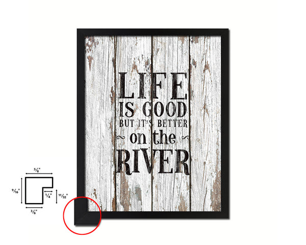 Life is good but it's better on the river Quote Framed Print Home Decor Wall Art Gifts