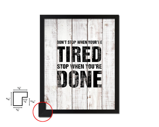 Don't stop when youre tired stop White Wash Quote Framed Print Wall Decor Art
