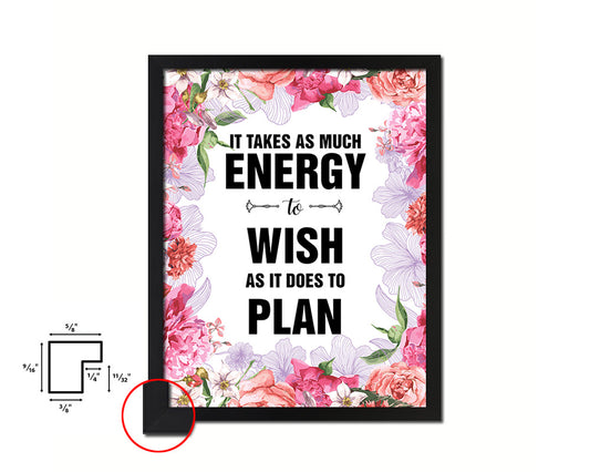 It takes as much energy to wish as it does to plan Quote Framed Print Home Decor Wall Art Gifts