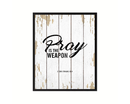 Pray is the weapon, 2 Corinthians 10:4 Quote Framed Print Home Decor Wall Art Gifts