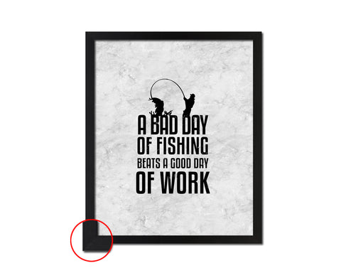 A bad day of fishing always beats a good day of work Quote Framed Print Wall Art Decor Gifts