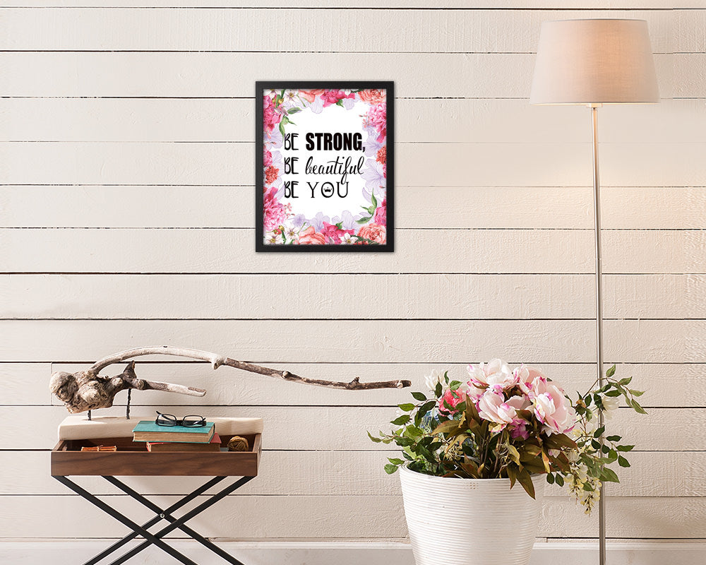 Be strong be beautiful be you Quote Framed Print Home Decor Wall Art Gifts