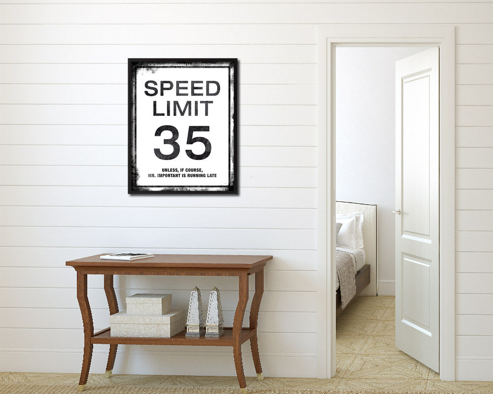 Speed limit 35 unless of course Mr important is running late Notice Danger Sign Framed Print Art