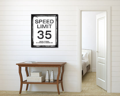 Speed limit 35 unless of course Mr important is running late Notice Danger Sign Framed Print Art
