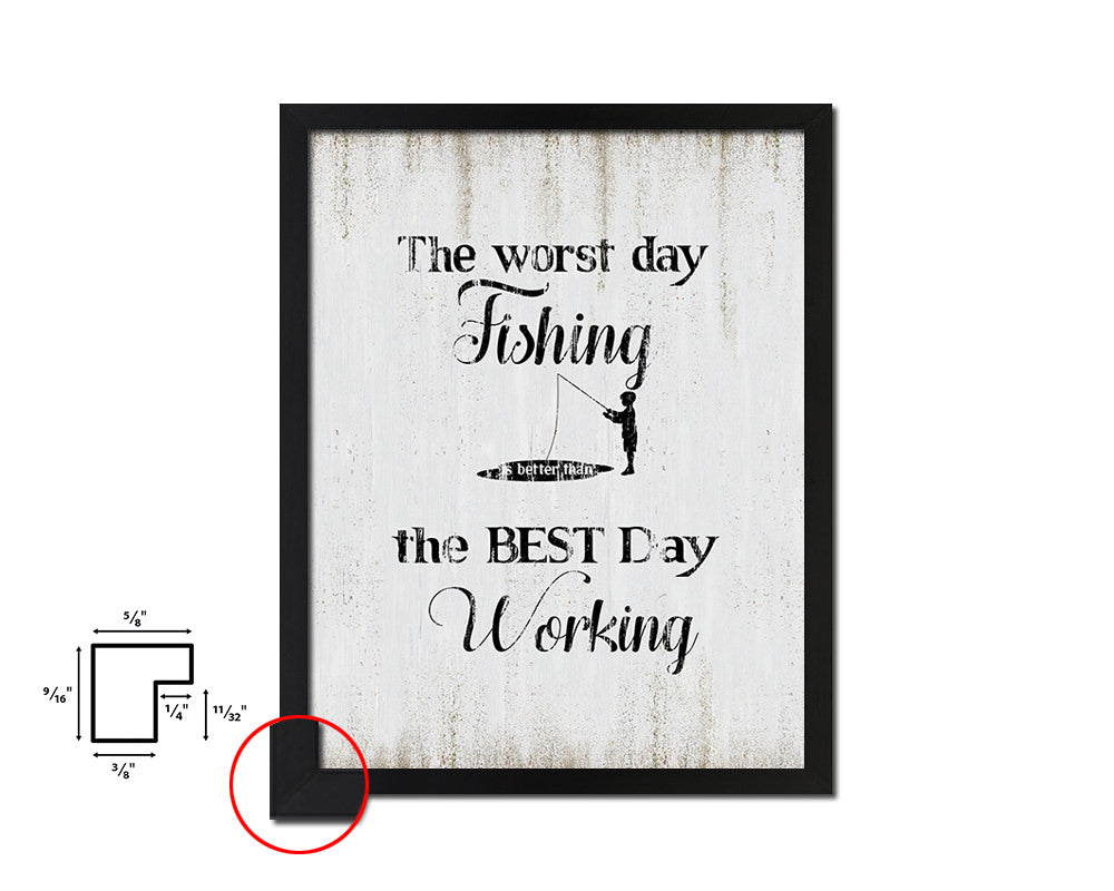 The worst day fishing is better than best White Wash Quote Framed Print Wall Decor Art