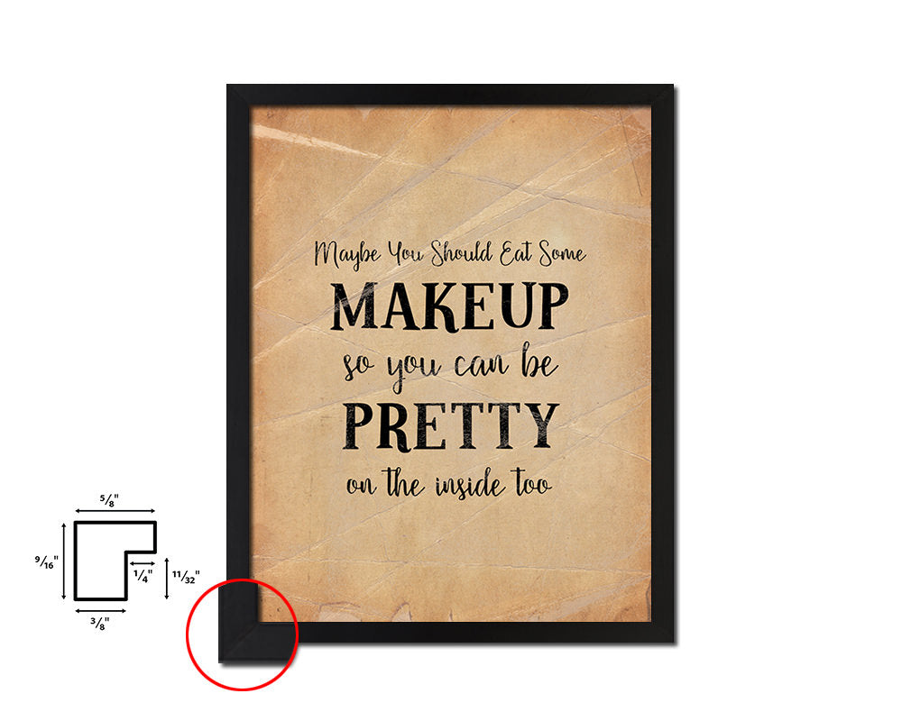 Maybe you should eat some makeup Quote Paper Artwork Framed Print Wall Decor Art