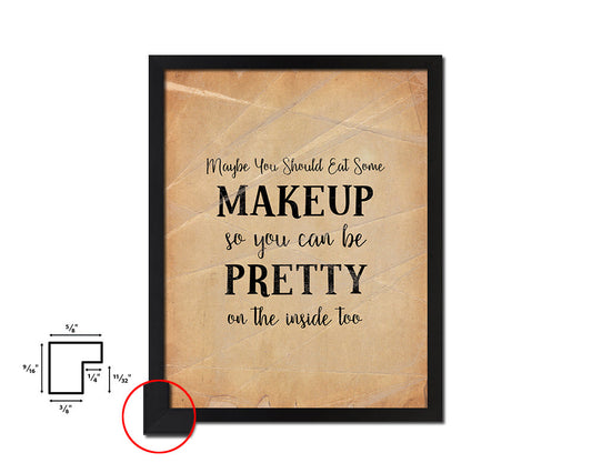Maybe you should eat some makeup Quote Paper Artwork Framed Print Wall Decor Art