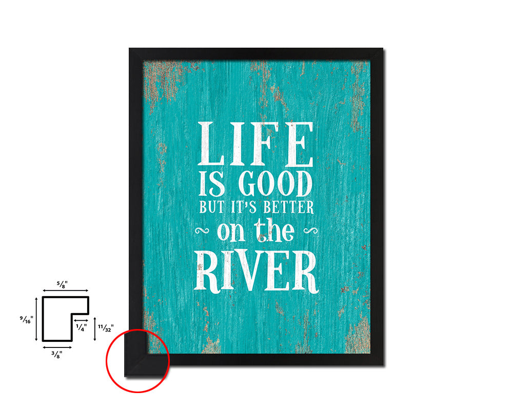 Life is good but it's better on the river Quote Saying Framed Print Home Decor Wall Art Gifts