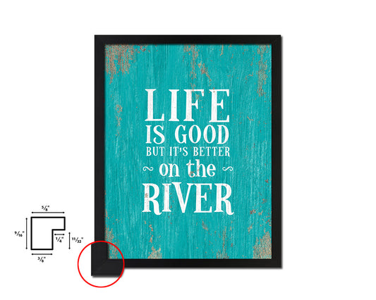 Life is good but it's better on the river Quote Saying Framed Print Home Decor Wall Art Gifts