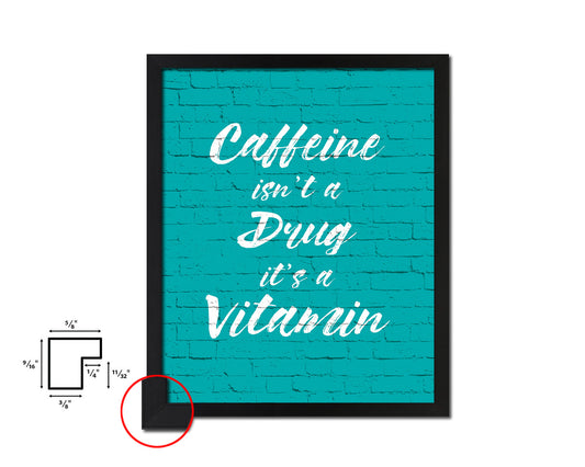 Caffeine isn't a drug it's a vitamin Quotes Framed Print Home Decor Wall Art Gifts