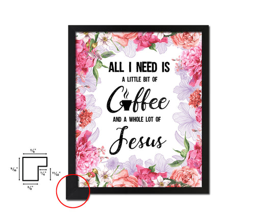 All I need today is a little bit of coffee and a whole lot of Jesus Quote Framed Artwork Print Wall Decor Art Gifts