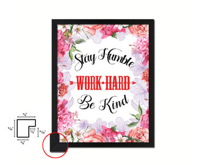 Stay humble work hard be kind Quote Framed Print Home Decor Wall Art Gifts